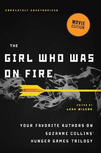 Cover image for The Girl Who Was on Fire: Your Favorite Authors on Suzanne Collins' Hunger Games Trilogy