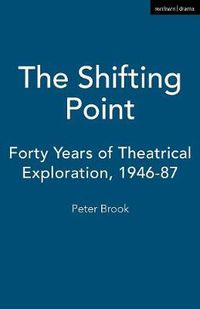 Cover image for The Shifting Point: Forty Years of Theatrical Exploration, 1946-87