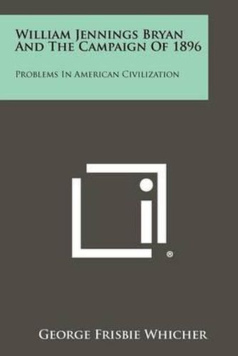 Cover image for William Jennings Bryan and the Campaign of 1896: Problems in American Civilization