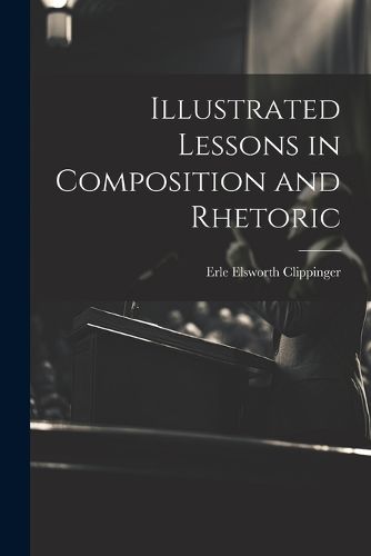 Cover image for Illustrated Lessons in Composition and Rhetoric