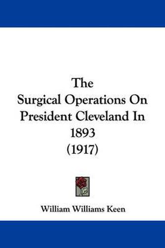 Cover image for The Surgical Operations on President Cleveland in 1893 (1917)