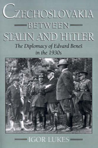 Cover image for Czechoslovakia between Stalin and Hitler: The Diplomacy of Edvard Benes in the 1930s