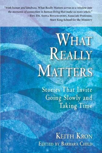 Cover image for What Really Matters: Stories that Invite Going Slowly and Taking Time