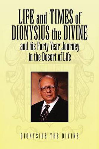 Cover image for Life and Times of Dionysius the Divine: And His Forty Year Journey in the Desert of Life