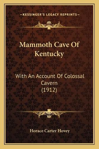 Cover image for Mammoth Cave of Kentucky: With an Account of Colossal Cavern (1912)