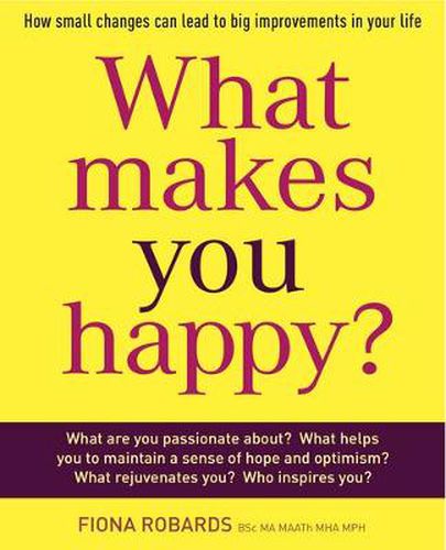 Cover image for What Makes You Happy?: How Small Changes Can Lead to Big Improvements in Your Life