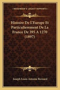 Cover image for Histoire de L'Europe Et Particulierement de La France de 395 a 1270 (1897)