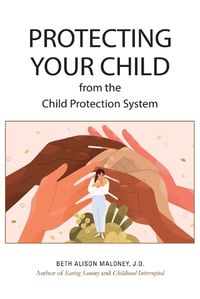 Cover image for Protecting Your Child from the Child Protection System