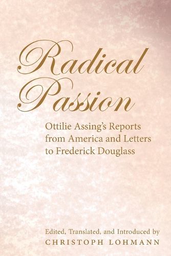Cover image for Radical Passion: Ottilie Assing's Reports from America and Letters to Frederick Douglass