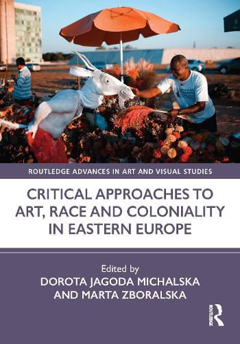 Cover image for Critical Approaches to Art, Race and Coloniality in Eastern Europe
