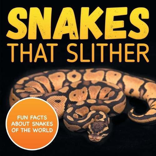 Cover image for Snakes That Slither: Fun Facts About Snakes of The World