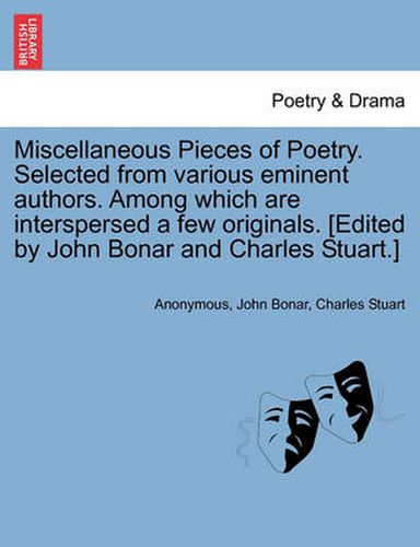 Cover image for Miscellaneous Pieces of Poetry. Selected from Various Eminent Authors. Among Which Are Interspersed a Few Originals. [Edited by John Bonar and Charles Stuart.]