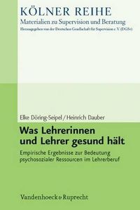 Cover image for Was Lehrerinnen Und Lehrer Gesund Halt: Empirische Ergebnisse Zur Bedeutung Psychosozialer Ressourcen Im Lehrerberuf