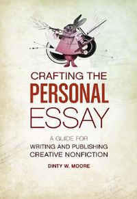 Cover image for Crafting the Personal Essay: A Guide for Writing and Publishing Creative Non-Fiction