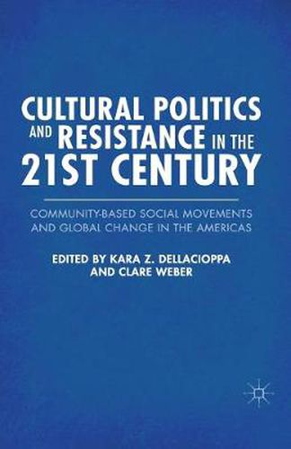 Cover image for Cultural Politics and Resistance in the 21st Century: Community-Based Social Movements and Global Change in the Americas