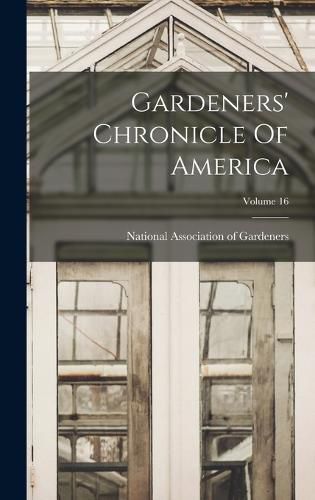 Cover image for Gardeners' Chronicle Of America; Volume 16