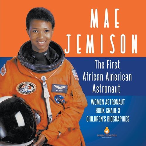 Cover image for Mae Jemison: The First African American Astronaut Women Astronaut Book Grade 3 Children's Biographies