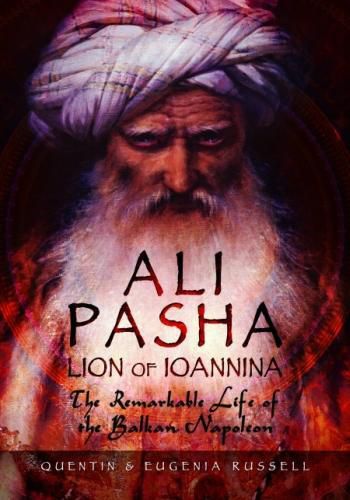 Cover image for Ali Pasha, Lion of Ioannina: The Remarkable Life of the Balkan Napoleon