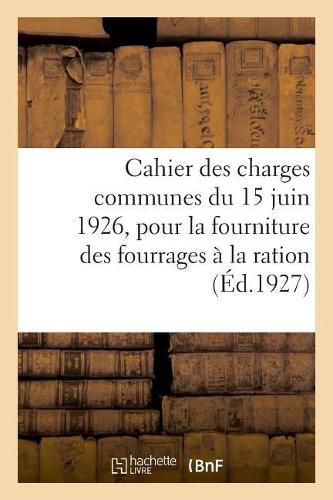 Cahier Des Charges Communes Du 15 Juin 1926, Pour La Fourniture Des Fourrages A La Ration: Et Des Sous-Prefectures de la Corse Et Reglement Interieur Des Bureaux