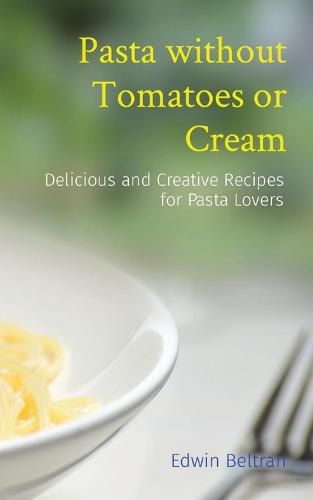 Cover image for Pasta without Tomatoes or Cream