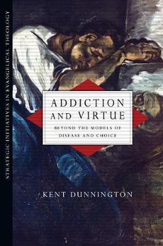 Cover image for Addiction and Virtue - Beyond the Models of Disease and Choice