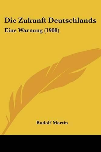 Cover image for Die Zukunft Deutschlands: Eine Warnung (1908)