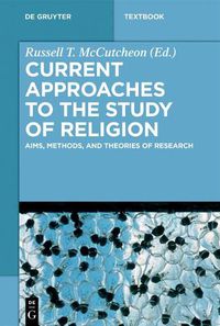 Cover image for Current Approaches to the Study of Religion: Aims, Methods, and Theories of Research