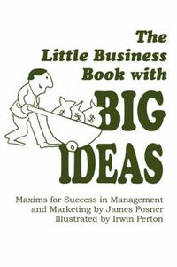 Cover image for The Little Business Book With BIG IDEAS: Maxims for Success in Management and Marketing