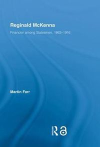 Cover image for Reginald McKenna: Financier among Statesmen, 1863-1916