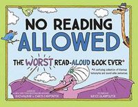 Cover image for No Reading Allowed: The WORST Read-Aloud Book Ever