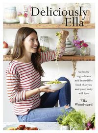 Cover image for Deliciously Ella: Awesome ingredients, incredible food that you and your body will love