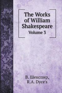 Cover image for The Works of William Shakespeare: Volume 3