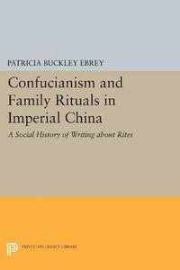 Cover image for Confucianism and Family Rituals in Imperial China: A Social History of Writing about Rites