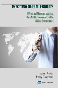 Cover image for Executing Global Projects: A Practical Guide to Applying the PMBOK Framework in the Global Environment