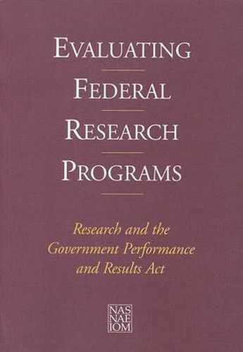 Evaluating Federal Research Programs: Research and the Government Performance and Results Act: Research and the Government Performance and Results Act