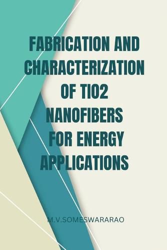 Cover image for Fabrication and Characterization of TiO2 Nanofibers for Energy Applications