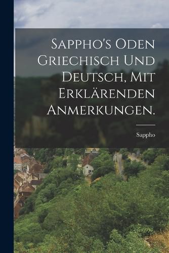 Cover image for Sappho's Oden griechisch und deutsch, mit erklaerenden Anmerkungen.