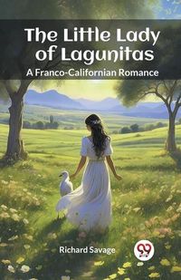 Cover image for The Little Lady of Lagunitas A Franco-Californian Romance