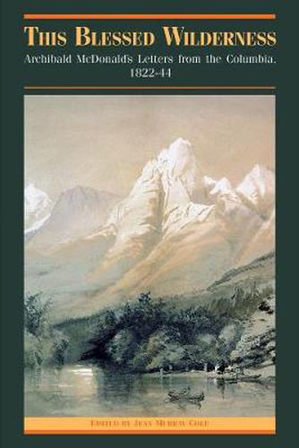 This Blessed Wilderness: Archibald McDonald's Letters from the Columbia, 1822-44