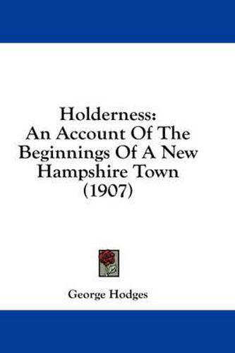 Holderness: An Account of the Beginnings of a New Hampshire Town (1907)