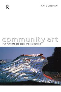 Cover image for Community Art: An Anthropological Perspective