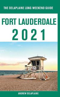 Cover image for Fort Lauderdale - The Delaplaine 2021 Long Weekend Guide