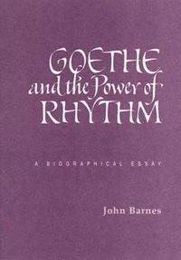 Cover image for Goethe and the Power of Rhythm: A Biographical Essay