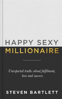 Cover image for Happy Sexy Millionaire: Unexpected Truths about Fulfilment, Love and Success