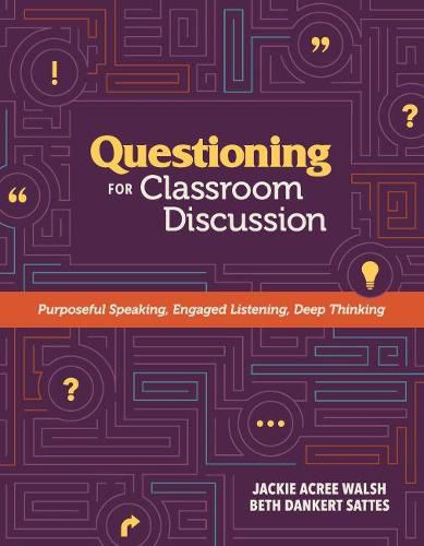 Cover image for Questioning for Classroom Discussion: Purposeful Speaking, Engaged Listening, Deep Thinking