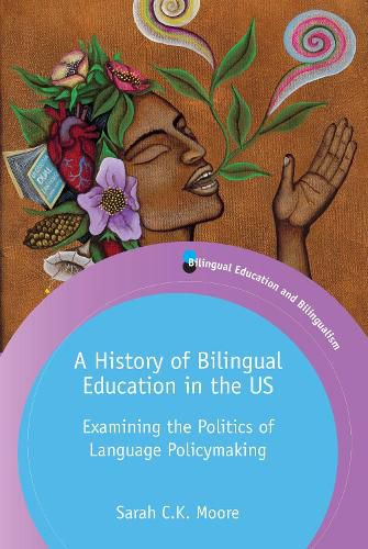 Cover image for A History of Bilingual Education in the US: Examining the Politics of Language Policymaking