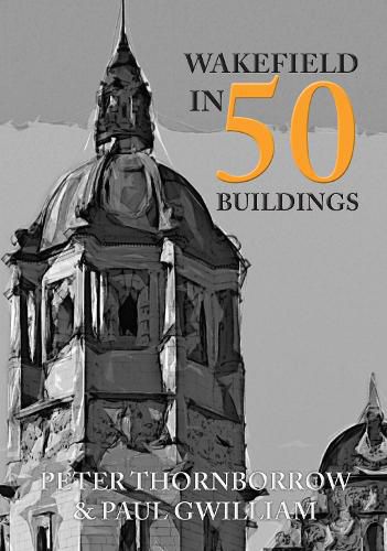 Cover image for Wakefield in 50 Buildings