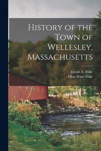 Cover image for History of the Town of Wellesley, Massachusetts