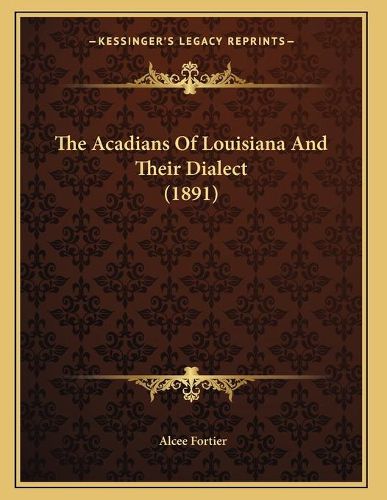 The Acadians of Louisiana and Their Dialect (1891)