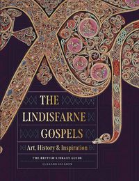 Cover image for The Lindisfarne Gospels: Art, History & Inspiration - The British Library Guide